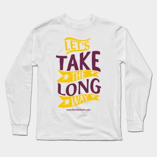 Let's Take The Long Way Long Sleeve T-Shirt